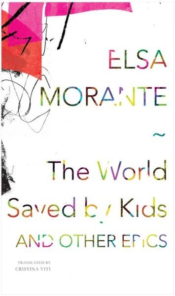 Cover for Elsa Morante · The World Saved by Kids: And Other Epics - The Italian List (Hardcover bog) [Abridged edition] (2017)