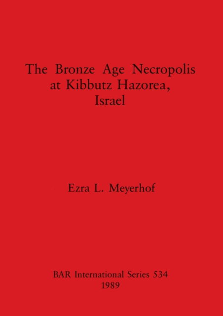 Cover for Ezra L. Meyerhof · The Bronze Age necropolis at Kibbutz Hazorea, Israel (N/A) (1989)