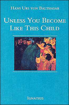 Cover for Hans Urs Von Balthasar · Unless You Become Like This Child (Taschenbuch) (1991)