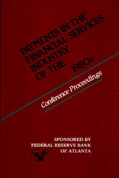 Cover for Federal Reserve Bank of Atlanta · Payments in the Financial Services Industry of the 1980s: Conference Proceedings (Hardcover Book) (1984)