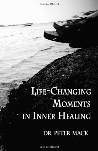 Cover for Peter Mack · Life Changing Moments in Inner Healing (Paperback Book) [Publication edition] (2012)