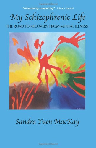 Cover for Sandra Yuen Mackay · My Schizophrenic Life: the Road to Recovery from Mental Illness (Paperback Book) (2010)