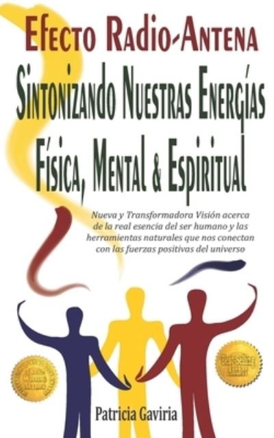 "Efecto Radio-Antena... Sintonizando Nuestras Energias Fisica, Mental y Espiritual" - Patricia Gaviria - Kirjat - Patricia Gaviria - 9780991099795 - perjantai 12. helmikuuta 2016