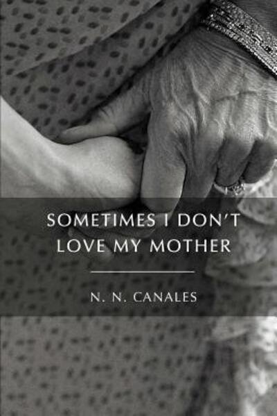 Cover for N N Canales · Sometimes I Don't Love My Mother (Paperback Bog) (2016)