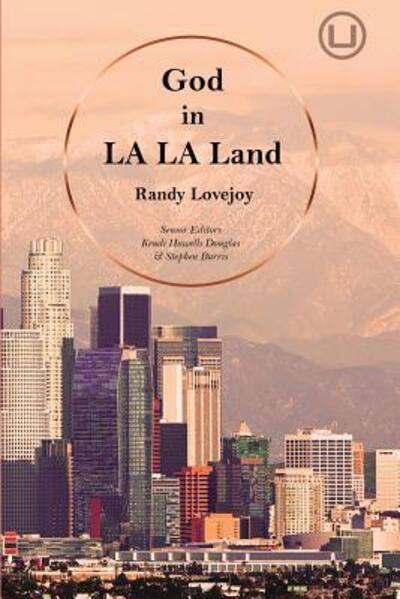 God in La La Land - Randy Lovejoy - Books - Urban Loft Publishers - 9780998917795 - January 11, 2019