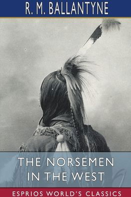 Cover for Robert Michael Ballantyne · The Norsemen in the West (Esprios Classics) (Paperback Book) (2024)