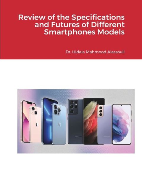 Cover for Dr Hidaia Mahmood Alassouli · Review of the Specifications and Features of Different Smartphones Models (Paperback Book) (2021)