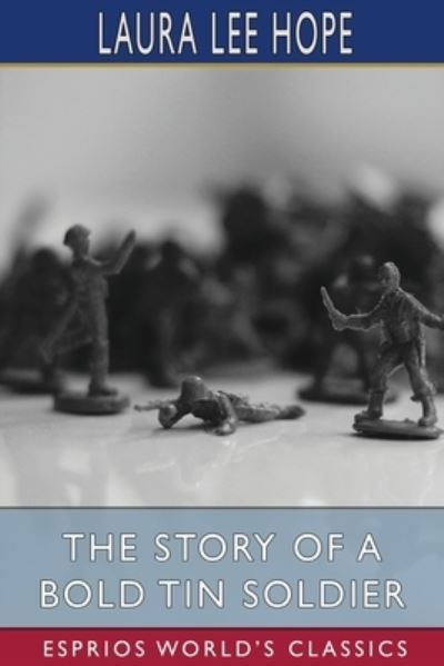 Cover for Laura Lee Hope · The Story of a Bold Tin Soldier (Esprios Classics) (Paperback Bog) (2024)