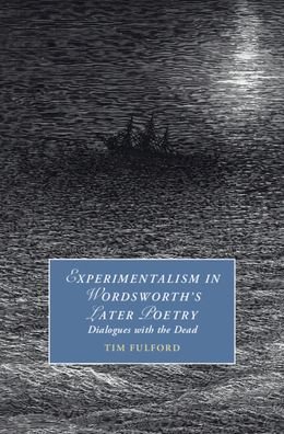 Cover for Fulford, Tim (De Montfort University, Leicester) · Experimentalism in Wordsworth's Later Poetry: Dialogues with the Dead - Cambridge Studies in Romanticism (Hardcover bog) (2023)