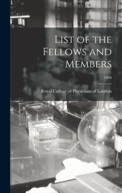 Cover for Royal College of Physicians of London · List of the Fellows and Members; 1906 (Hardcover Book) (2021)