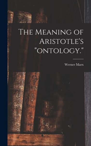 Cover for Werner Marx · The Meaning of Aristotle's ontology. (Gebundenes Buch) (2021)