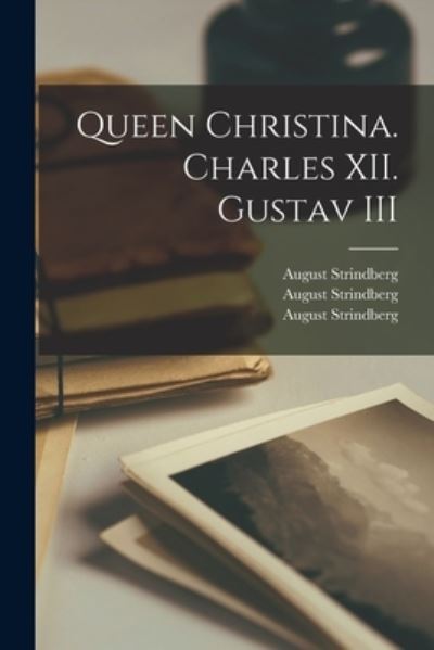 Cover for August 1849-1912 Strindberg · Queen Christina. Charles XII. Gustav III (Paperback Book) (2021)