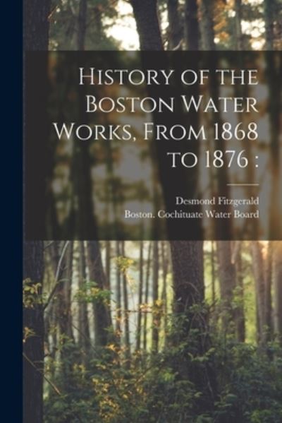 Cover for Desmond 1846-1926 Fitzgerald · History of the Boston Water Works, From 1868 to 1876 (Paperback Book) (2021)