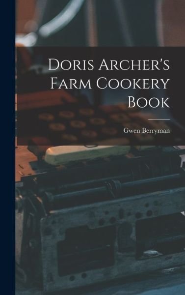 Cover for Gwen Berryman · Doris Archer's Farm Cookery Book (Hardcover bog) (2021)