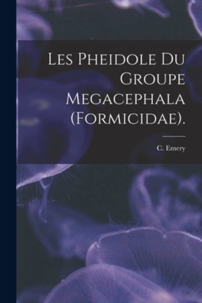 Cover for C Emery · Les Pheidole Du Groupe Megacephala (Formicidae). (Pocketbok) (2021)