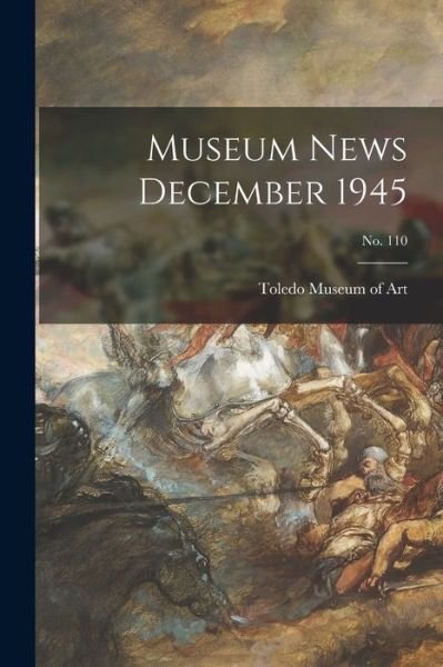 Museum News December 1945; no. 110 - Toledo Museum of Art - Bücher - Hassell Street Press - 9781015091795 - 10. September 2021