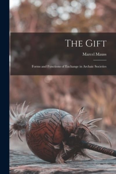 Cover for Marcel Mauss · Gift; Forms and Functions of Exchange in Archaic Societies (Book) (2022)