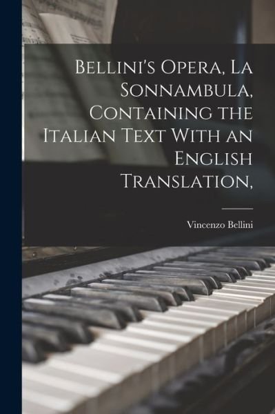 Cover for Bellini Vincenzo · Bellini's Opera, la Sonnambula, Containing the Italian Text with an English Translation, (Bog) (2022)