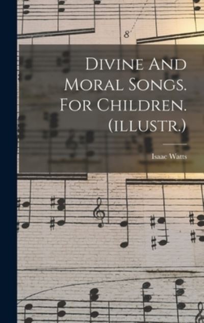 Cover for Isaac Watts · Divine and Moral Songs. for Children. (illustr. ) (Bog) (2022)