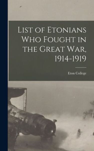 Cover for Eton College · List of Etonians Who Fought in the Great War, 1914-1919 (Bog) (2022)