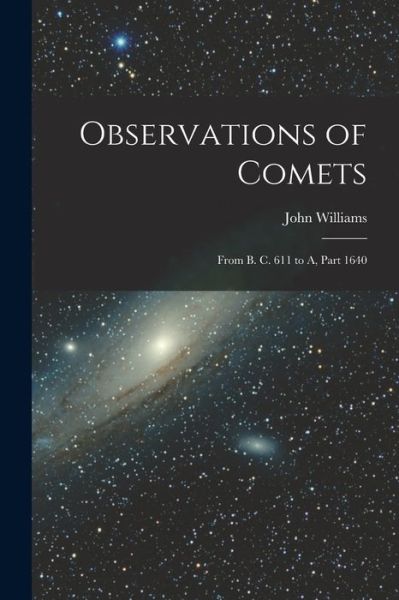 Observations of Comets - John Williams - Bøger - Creative Media Partners, LLC - 9781016487795 - 27. oktober 2022