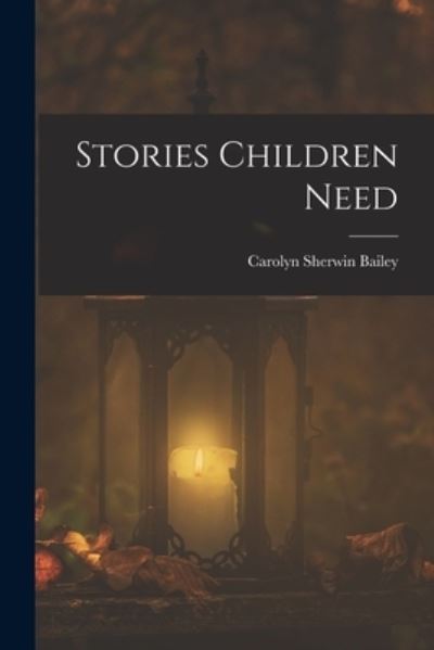 Cover for Carolyn Sherwin Bailey · Stories Children Need (Pocketbok) (2022)