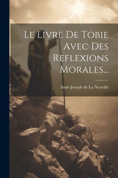 Cover for Anne-Joseph de la Neuville · Livre de Tobie Avec des Reflexions Morales... (Book) (2023)