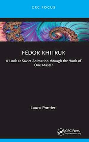 Cover for Laura Pontieri · Fedor Khitruk: A Look at Soviet Animation through the Work of One Master - Focus Animation (Paperback Book) (2025)