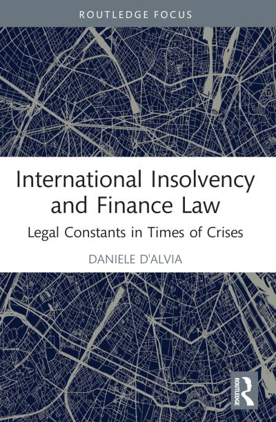 Cover for D'Alvia, Daniele (Queen Mary University of London) · International Insolvency and Finance Law: Legal Constants in Times of Crises - Insights on International Economic Law (Paperback Book) (2024)