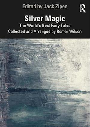 Silver Magic: The World’s Best Fairy Tales Collected and Arranged by Romer Wilson - - Books - Taylor & Francis Ltd - 9781032285795 - April 14, 2025