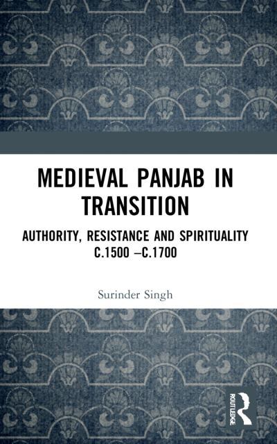 Cover for Surinder Singh · Medieval Panjab in Transition: Authority, Resistance and Spirituality c.1500 – c.1700 (Paperback Book) (2024)