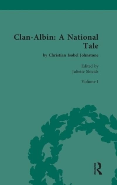 Juliette Shields · Clan-Albin: A National Tale: by Christian Isobel Johnstone - Chawton House Library: Women's Novels (Hardcover Book) (2022)