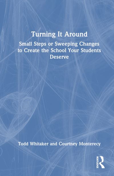 Cover for Whitaker, Todd (Indiana State University, USA) · Turning It Around: Small Steps or Sweeping Changes to Create the School Your Students Deserve (Hardcover Book) (2024)