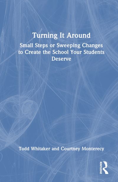 Turning It Around: Small Steps or Sweeping Changes to Create the School Your Students Deserve - Whitaker, Todd (Indiana State University, USA) - Livros - Taylor & Francis Ltd - 9781032342795 - 5 de setembro de 2024