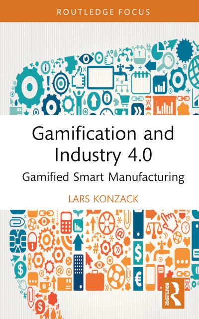 Cover for Konzack, Lars (Copenhagen University, Denmark) · Gamification and Industry 4.0: Gamified Smart Manufacturing - Routledge Advances in Production and Operations Management (Hardcover Book) (2024)