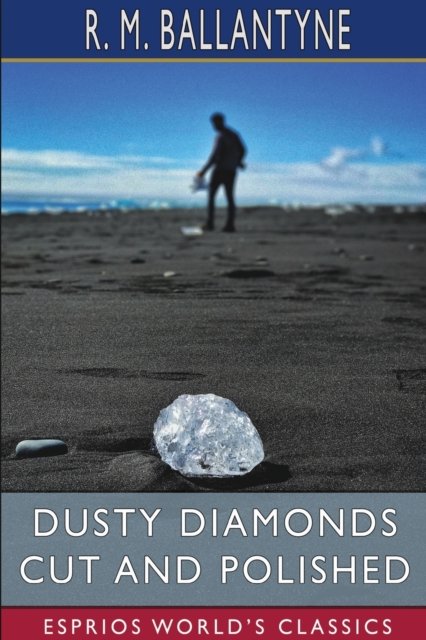 Dusty Diamonds Cut and Polished (Esprios Classics) - Inc. Blurb - Books - Blurb, Inc. - 9781034984795 - June 26, 2024