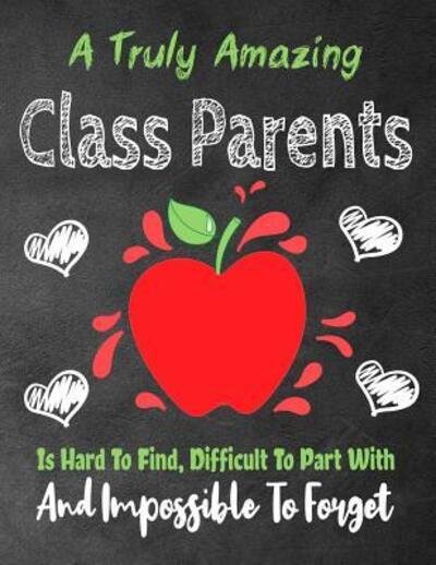 A Truly Amazing Class Parent Is Hard To Find, Difficult To Part With And Impossible To Forget : Thank You Appreciation Gift for School Principals,Diary ... Appreciation Gift for School Principals,Line - OMI Kech - Livres - Independently published - 9781072306795 - 5 juin 2019