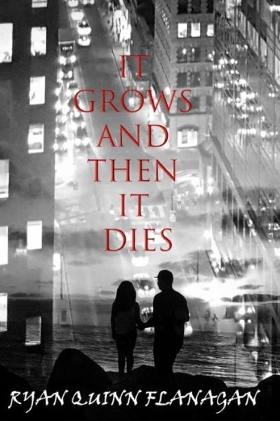 It Grows and then it Dies - Ryan Quinn Flanagan - Books - Independently Published - 9781074964795 - June 19, 2019