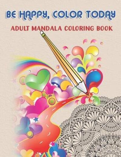 Be Happy, Color Today - Kreative Kolor - Bücher - Independently Published - 9781075673795 - 23. Juni 2019