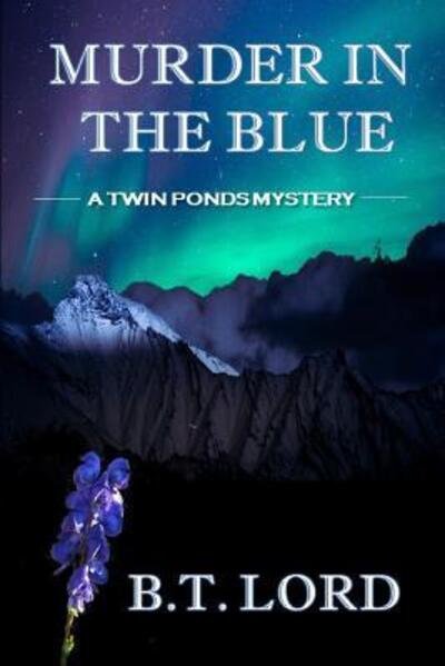 Murder In The Blue - B T Lord - Books - Independently Published - 9781080130795 - July 12, 2019