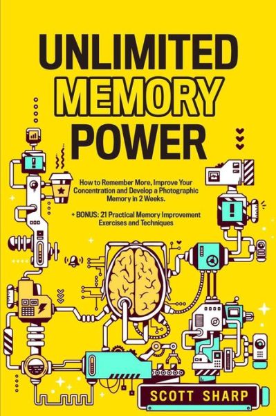 Unlimited Memory Power - Scott Sharp - Books - Mindful Happiness - 9781087959795 - April 2, 2021