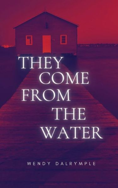 Cover for Wendy Dalrymple · They Come from the Water (Book) (2023)