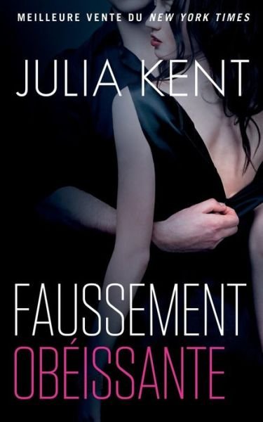 Cover for Julia Kent · Faussement Obéissante (Pocketbok) (2019)