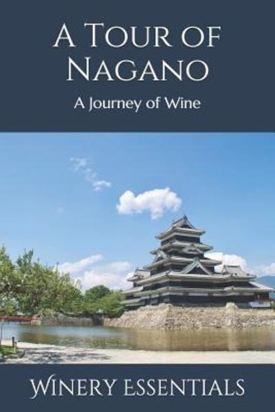 A Tour of Nagano - Winery Essentials - Książki - Independently Published - 9781099516795 - 21 maja 2019