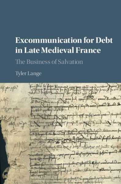 Cover for Lange, Tyler (University of California, Berkeley) · Excommunication for Debt in Late Medieval France: The Business of Salvation (Gebundenes Buch) (2016)