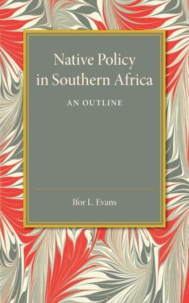 Cover for Ifor L. Evans · Native Policy in Southern Africa: An Outline (Taschenbuch) (2015)