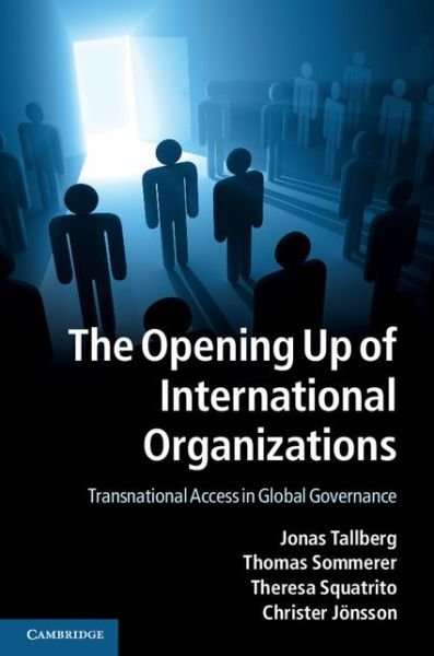 Cover for Tallberg, Jonas (Stockholms Universitet) · The Opening Up of International Organizations: Transnational Access in Global Governance (Paperback Book) (2013)