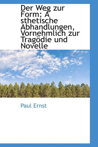 Cover for Paul Ernst · Der Weg Zur Form: Ä Sthetische Abhandlungen, Vornehmlich Zur Tragödie Und Novelle (Paperback Book) [German edition] (2009)