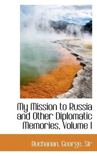 Cover for George Buchanan · My Mission to Russia and Other Diplomatic Memories, Volume I (Paperback Book) (2009)