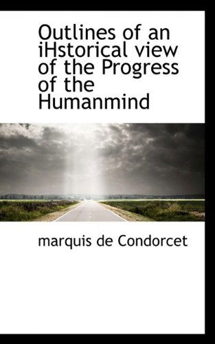 Cover for Marquis De Condorcet · Outlines of an Ihstorical View of the Progress of the Humanmind (Hardcover Book) (2009)